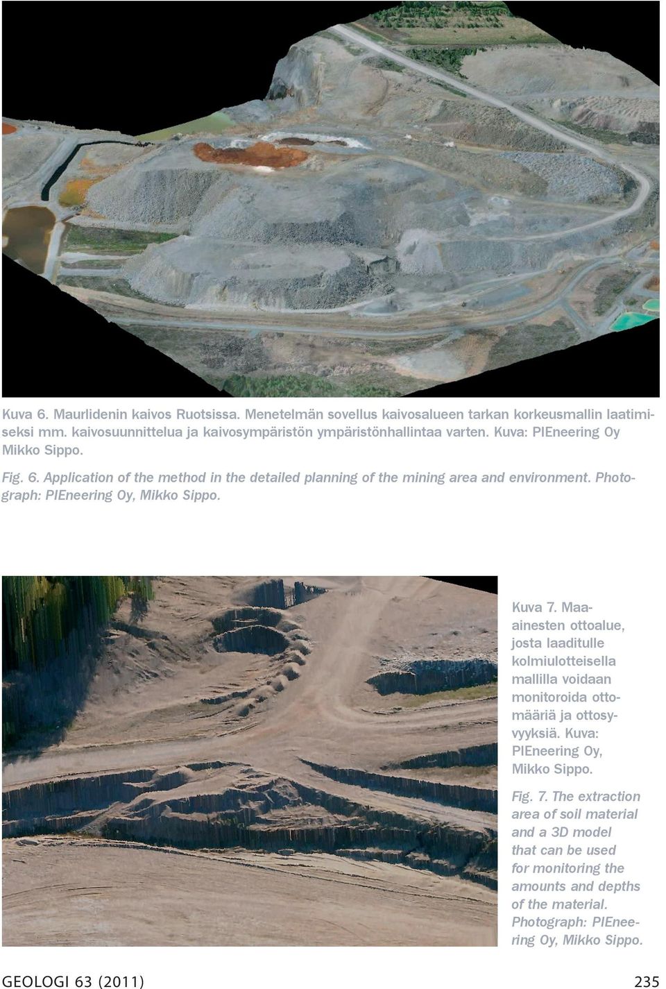 Kuva 7. Maaainesten ottoalue, josta laaditulle kolmiulotteisella mallilla voidaan monitoroida ottomääriä ja ottosyvyyksiä. Kuva: PIEneering Oy, Mikko Sippo. Fig. 7. The extraction area of soil material and a 3D model that can be used for monitoring the amounts and depths of the material.