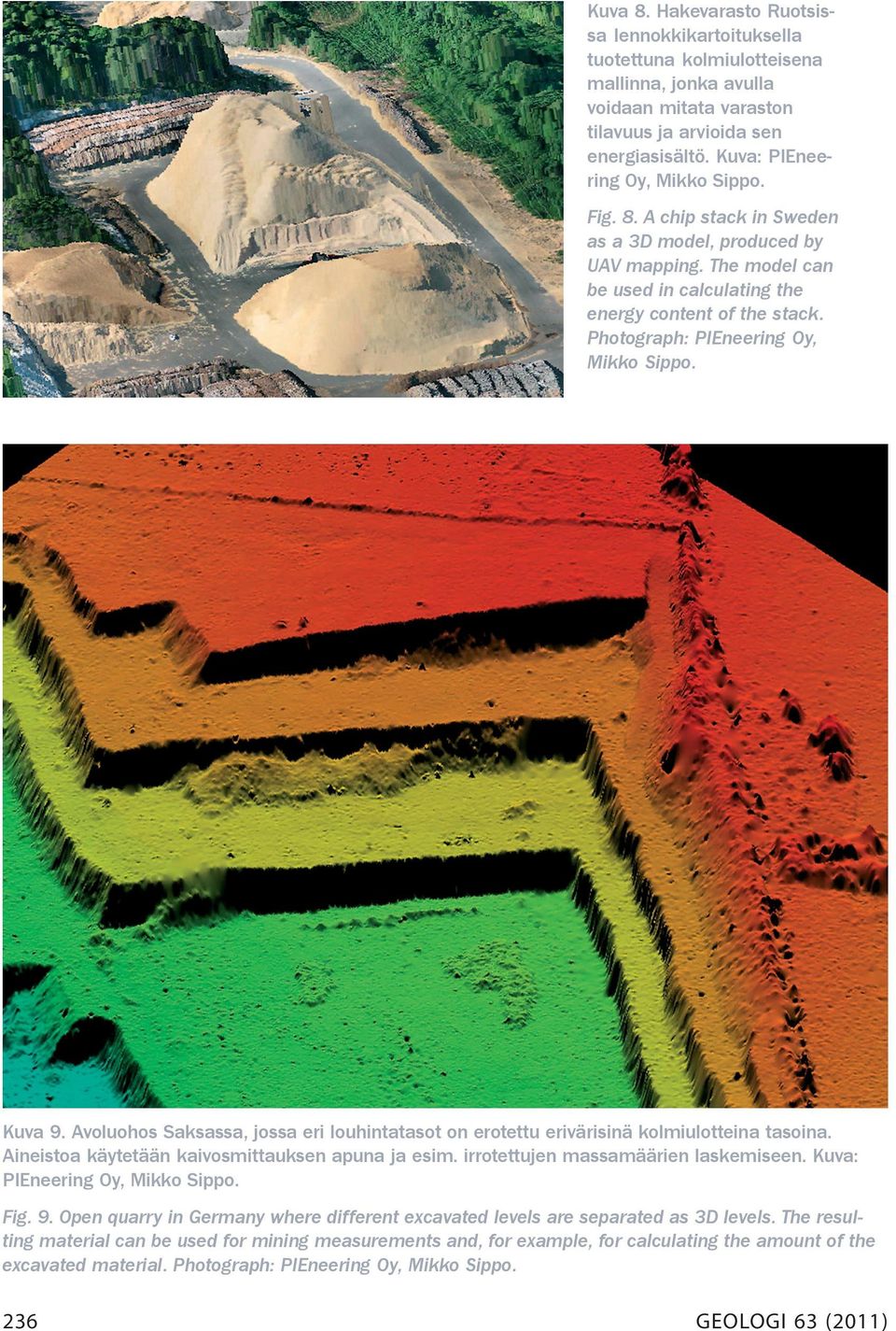 Photograph: PIEneering Oy, Mikko Sippo. Kuva 9. Avoluohos Saksassa, jossa eri louhintatasot on erotettu erivärisinä kolmiulotteina tasoina. Aineistoa käytetään kaivosmittauksen apuna ja esim.
