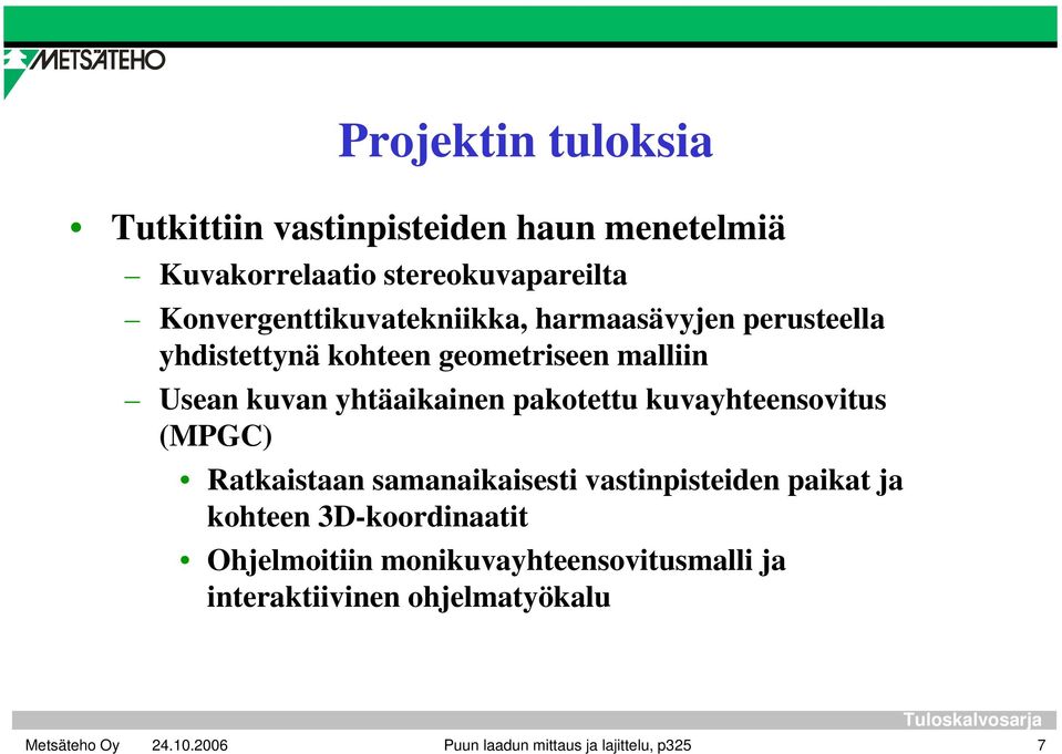 kuvayhteensovitus (MPGC) Ratkaistaan samanaikaisesti vastinpisteiden paikat ja kohteen 3D-koordinaatit