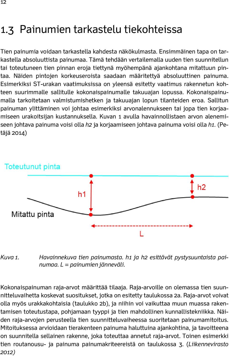 Näiden pintojen korkeuseroista saadaan määritettyä absoluuttinen painuma.