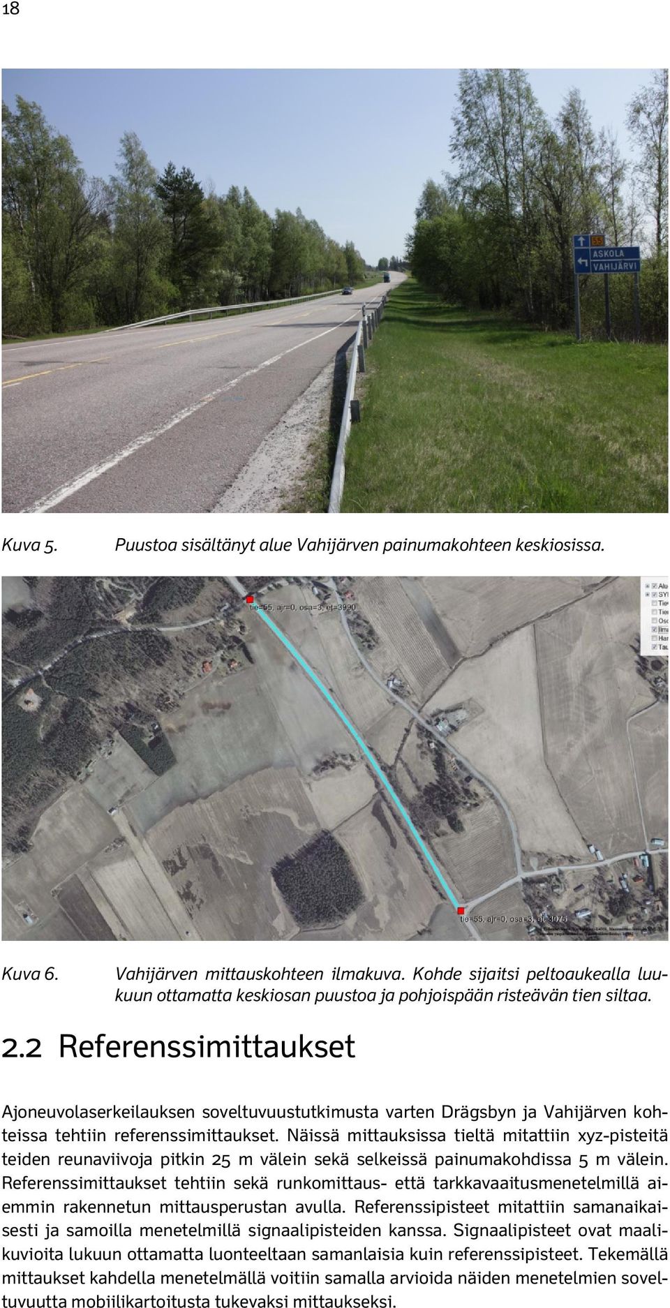 2 Referenssimittaukset Ajoneuvolaserkeilauksen soveltuvuustutkimusta varten Drägsbyn ja Vahijärven kohteissa tehtiin referenssimittaukset.