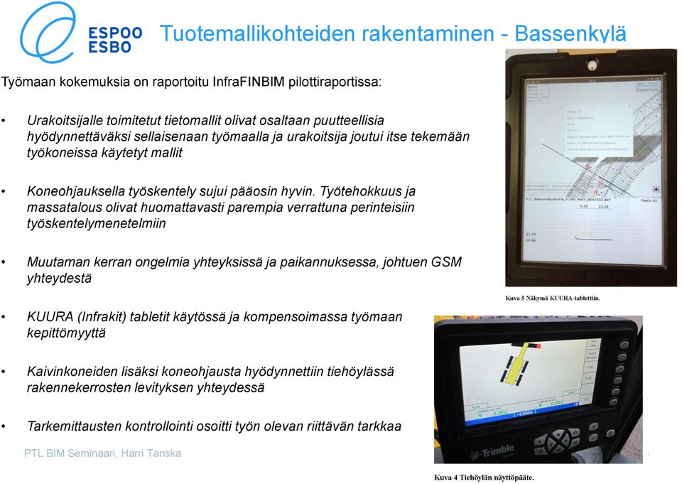 Työtehokkuus ja massatalous olivat huomattavasti parempia verrattuna perinteisiin työskentelymenetelmiin Muutaman kerran ongelmia yhteyksissä ja paikannuksessa, johtuen GSM yhteydestä KUURA