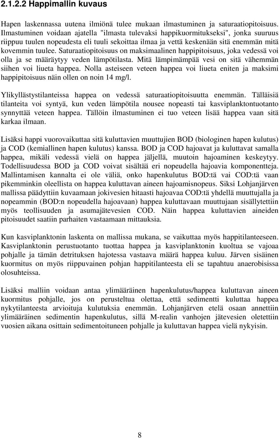 Saturaatiopitoisuus on maksimaalinen happipitoisuus, joka vedessä voi olla ja se määräytyy veden lämpötilasta. Mitä lämpimämpää vesi on sitä vähemmän siihen voi liueta happea.