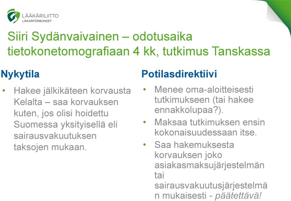 Potilasdirektiivi Menee oma-aloitteisesti tutkimukseen (tai hakee ennakkolupaa?).