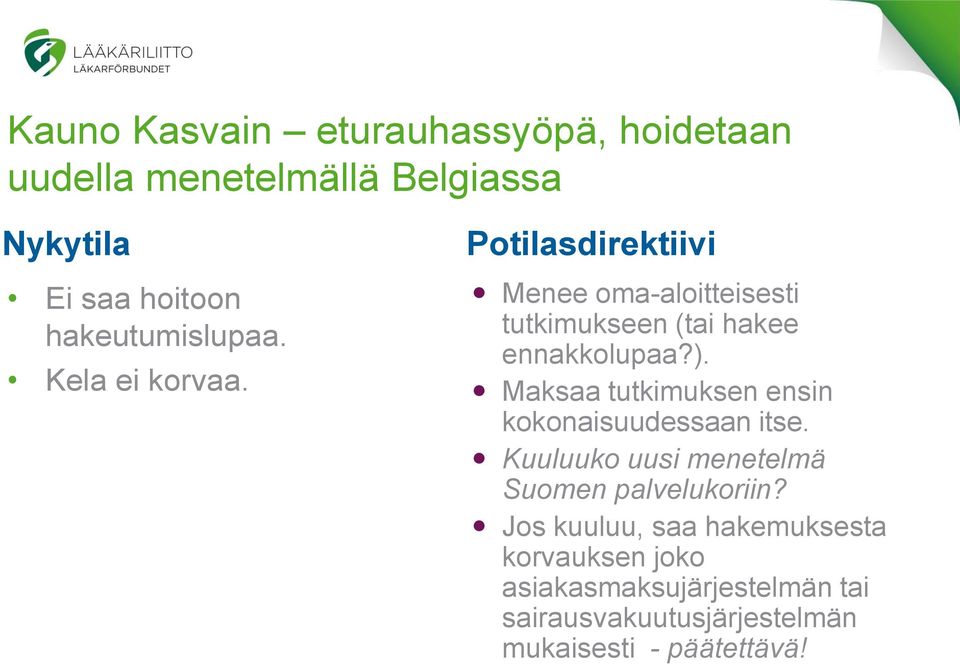 Potilasdirektiivi Menee oma-aloitteisesti tutkimukseen (tai hakee ennakkolupaa?).