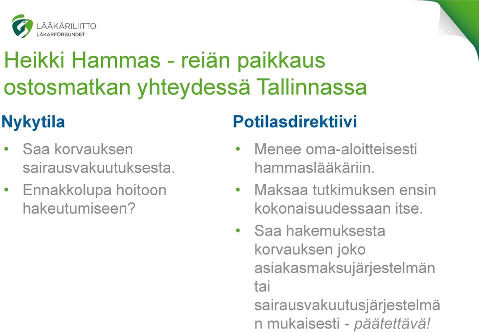 Potilasdirektiivi Menee oma-aloitteisesti hammaslääkäriin.