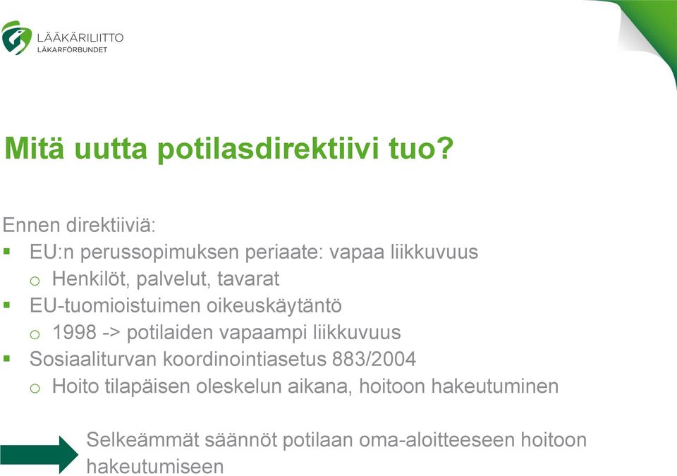 tavarat EU-tuomioistuimen oikeuskäytäntö o 1998 -> potilaiden vapaampi liikkuvuus