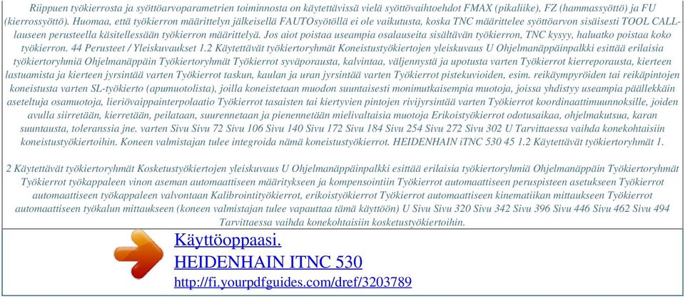 Jos aiot poistaa useampia osalauseita sisältävän työkierron, TNC kysyy, haluatko poistaa koko työkierron. 44 Perusteet / Yleiskuvaukset 1.