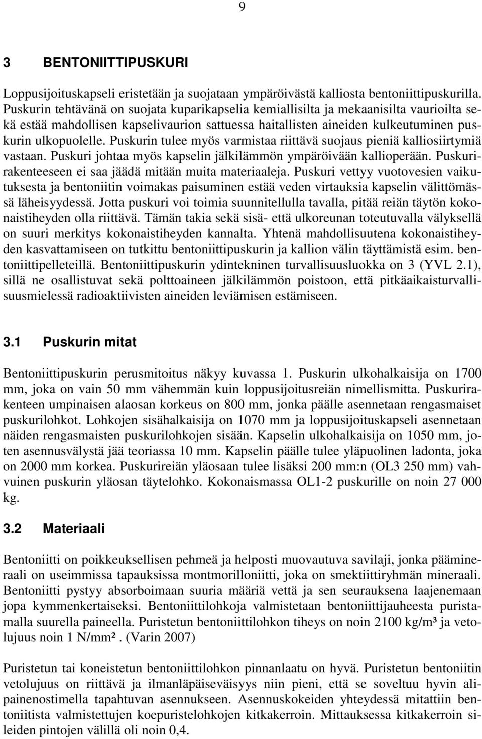 Puskurin tulee myös varmistaa riittävä suojaus pieniä kalliosiirtymiä vastaan. Puskuri johtaa myös kapselin jälkilämmön ympäröivään kallioperään.