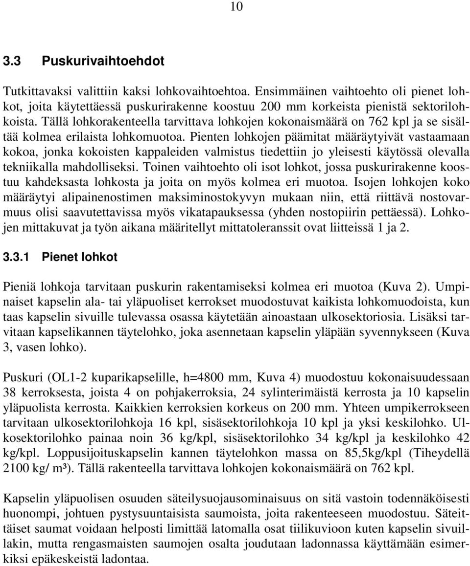 Tällä lohkorakenteella tarvittava lohkojen kokonaismäärä on 762 kpl ja se sisältää kolmea erilaista lohkomuotoa.