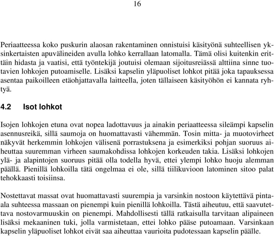 Lisäksi kapselin yläpuoliset lohkot pitää joka tapauksessa asentaa paikoilleen etäohjattavalla laitteella, joten tällaiseen käsityöhön ei kannata ryhtyä. 4.