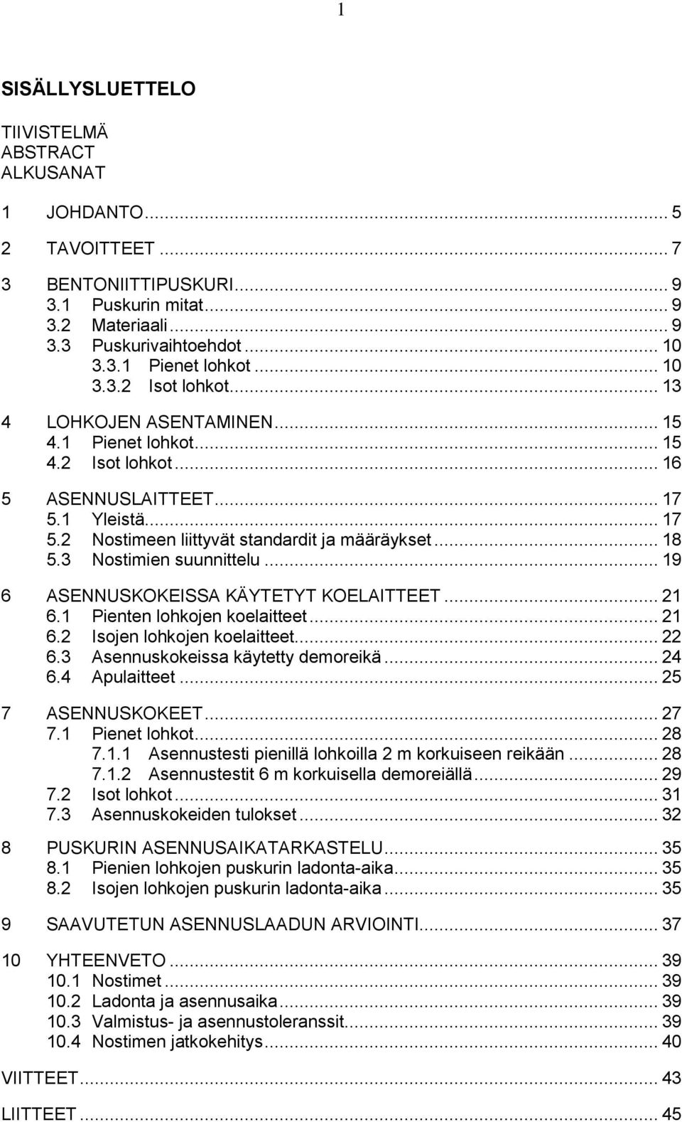 .. 18 5.3 Nostimien suunnittelu... 19 6 ASENNUSKOKEISSA KÄYTETYT KOELAITTEET... 21 6.1 Pienten lohkojen koelaitteet... 21 6.2 Isojen lohkojen koelaitteet... 22 6.3 Asennuskokeissa käytetty demoreikä.