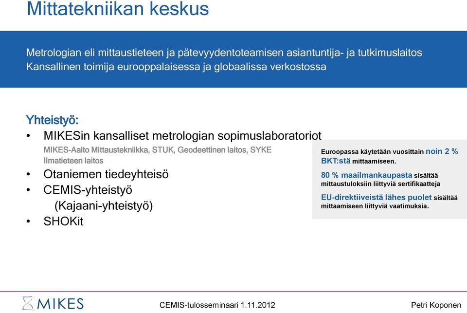 Ilmatieteen laitos Otaniemen tiedeyhteisö CEMIS-yhteistyö (Kajaani-yhteistyö) SHOKit Euroopassa käytetään vuosittain noin 2 % BKT:stä mittaamiseen.