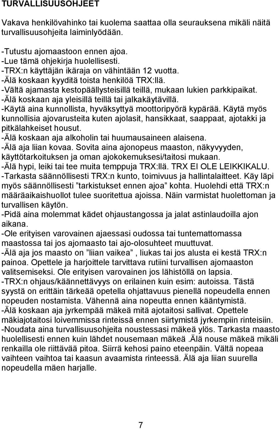 -Älä koskaan aja yleisillä teillä tai jalkakäytävillä. -Käytä aina kunnollista, hyväksyttyä moottoripyörä kypärää.