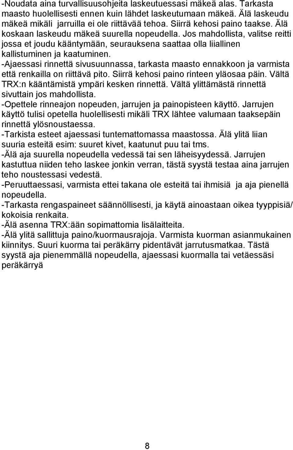 -Ajaessasi rinnettä sivusuunnassa, tarkasta maasto ennakkoon ja varmista että renkailla on riittävä pito. Siirrä kehosi paino rinteen yläosaa päin. Vältä TRX:n kääntämistä ympäri kesken rinnettä.