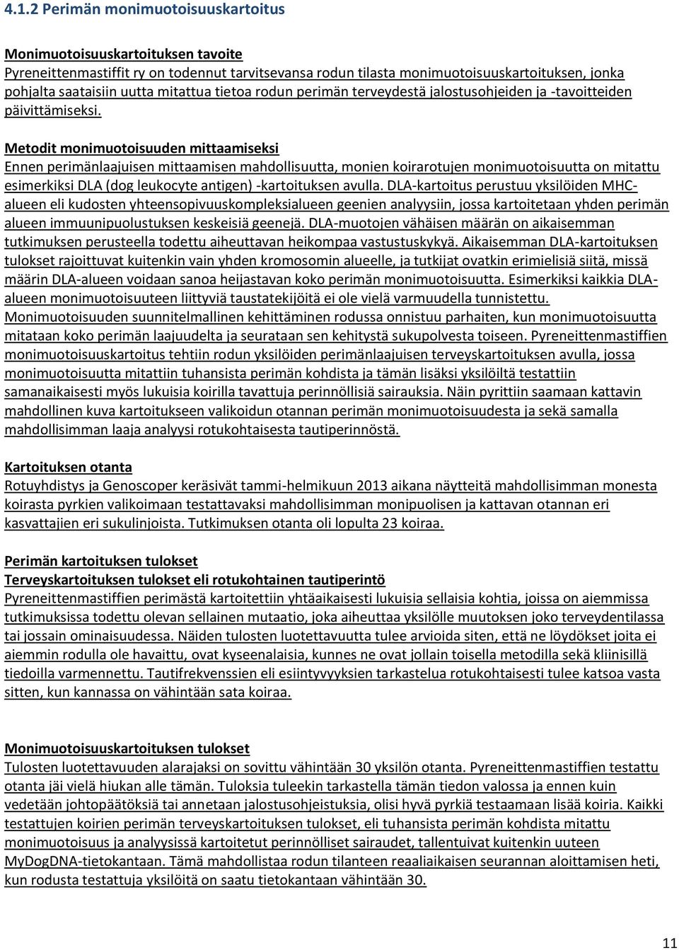 Metodit monimuotoisuuden mittaamiseksi Ennen perimänlaajuisen mittaamisen mahdollisuutta, monien koirarotujen monimuotoisuutta on mitattu esimerkiksi DLA (dog leukocyte antigen) -kartoituksen avulla.