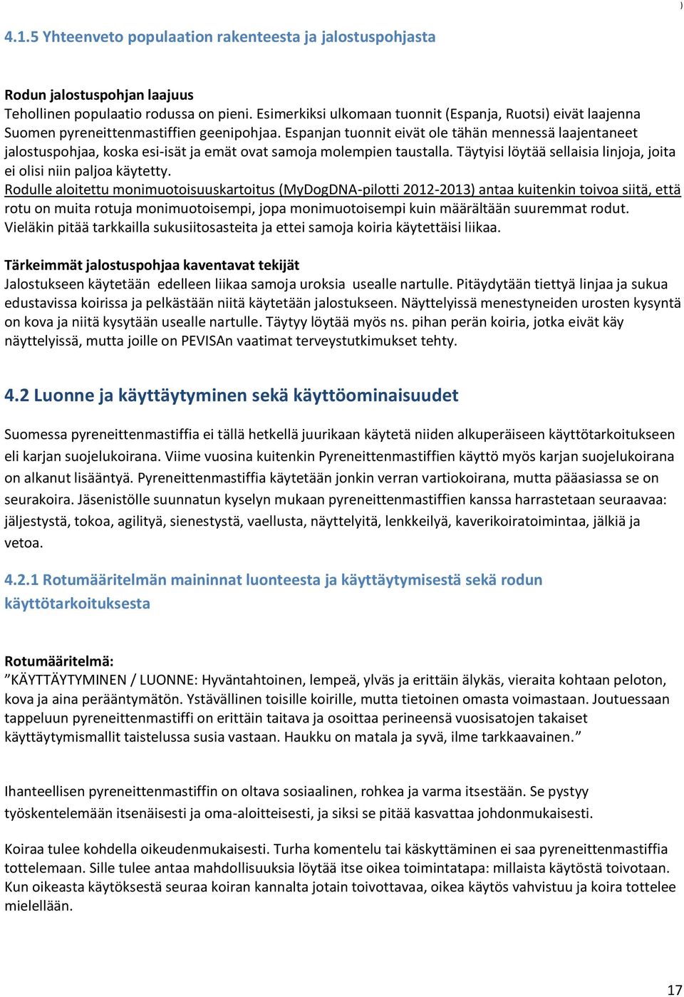 Espanjan tuonnit eivät ole tähän mennessä laajentaneet jalostuspohjaa, koska esi-isät ja emät ovat samoja molempien taustalla. Täytyisi löytää sellaisia linjoja, joita ei olisi niin paljoa käytetty.