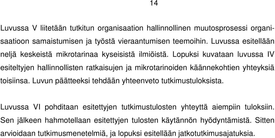 Lopuksi kuvataan luvussa IV esiteltyjen hallinnollisten ratkaisujen ja mikrotarinoiden käännekohtien yhteyksiä toisiinsa.