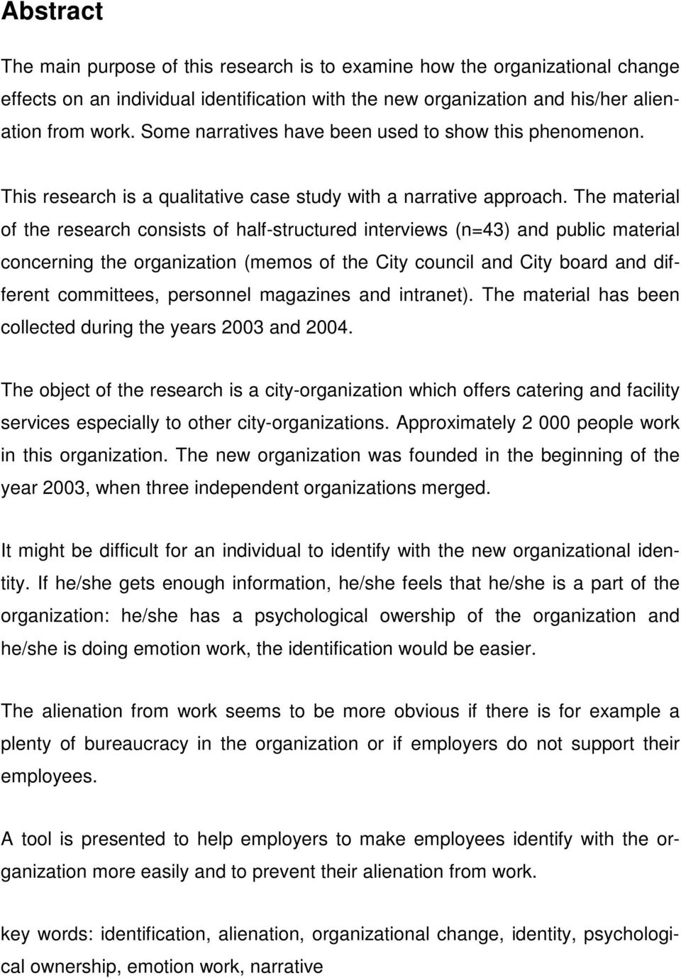 The material of the research consists of half-structured interviews (n=43) and public material concerning the organization (memos of the City council and City board and different committees,