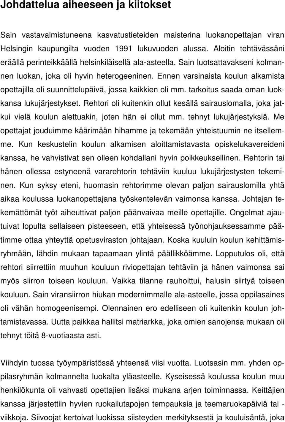 Ennen varsinaista koulun alkamista opettajilla oli suunnittelupäivä, jossa kaikkien oli mm. tarkoitus saada oman luokkansa lukujärjestykset.