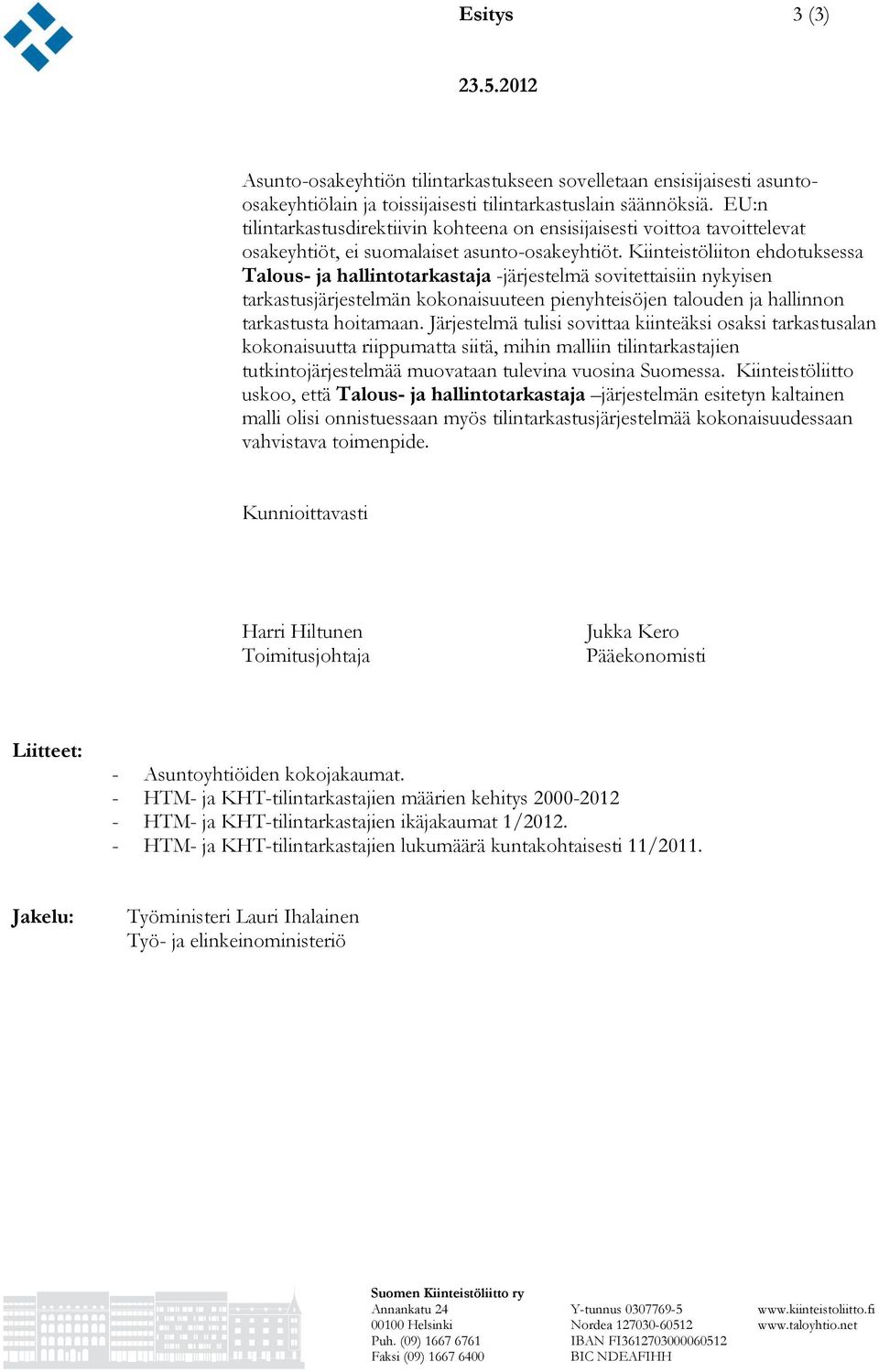 Kiinteistöliiton ehdotuksessa Talous- ja hallintotarkastaja -järjestelmä sovitettaisiin nykyisen tarkastusjärjestelmän kokonaisuuteen pienyhteisöjen talouden ja hallinnon tarkastusta hoitamaan.