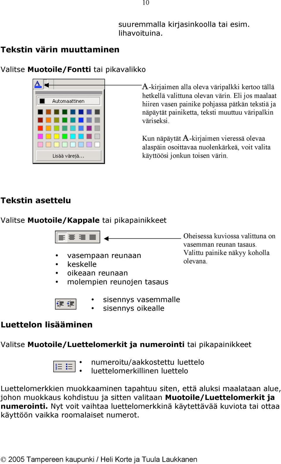 Kun näpäytät A-kirjaimen vieressä olevaa alaspäin osoittavaa nuolenkärkeä, voit valita käyttöösi jonkun toisen värin.