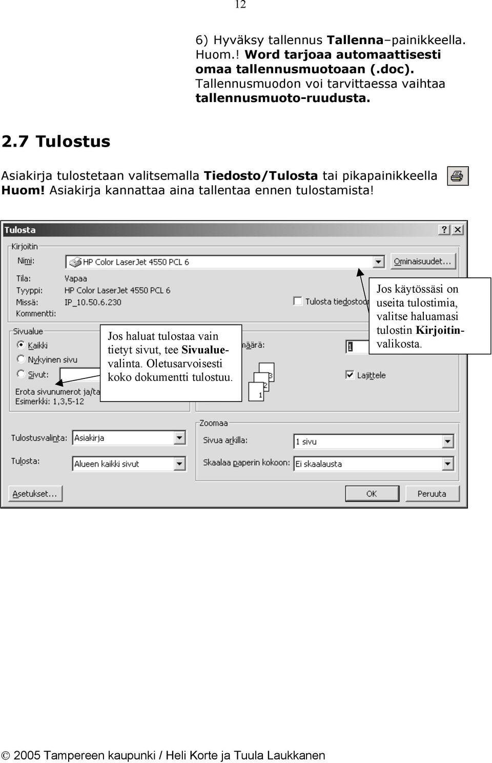 7 Tulostus Asiakirja tulostetaan valitsemalla Tiedosto/Tulosta tai pikapainikkeella Huom!