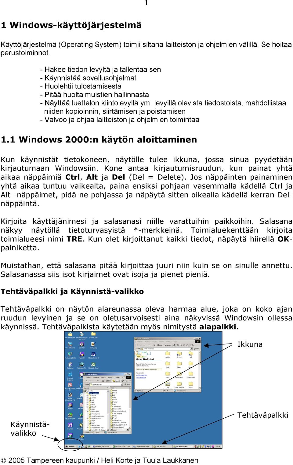 levyillä olevista tiedostoista, mahdollistaa niiden kopioinnin, siirtämisen ja poistamisen - Valvoo ja ohjaa laitteiston ja ohjelmien toimintaa 1.