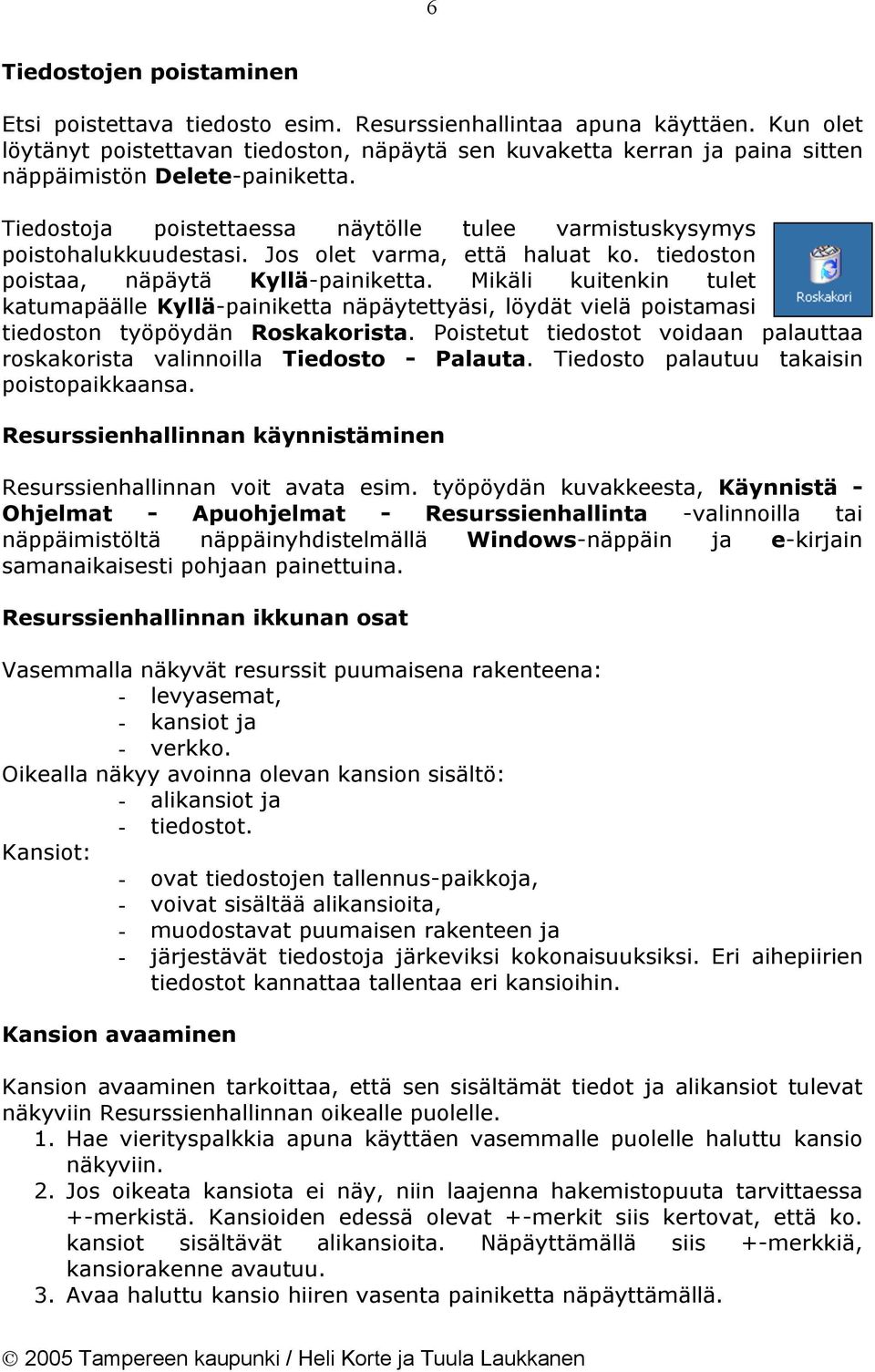 Jos olet varma, että haluat ko. tiedoston poistaa, näpäytä Kyllä-painiketta.