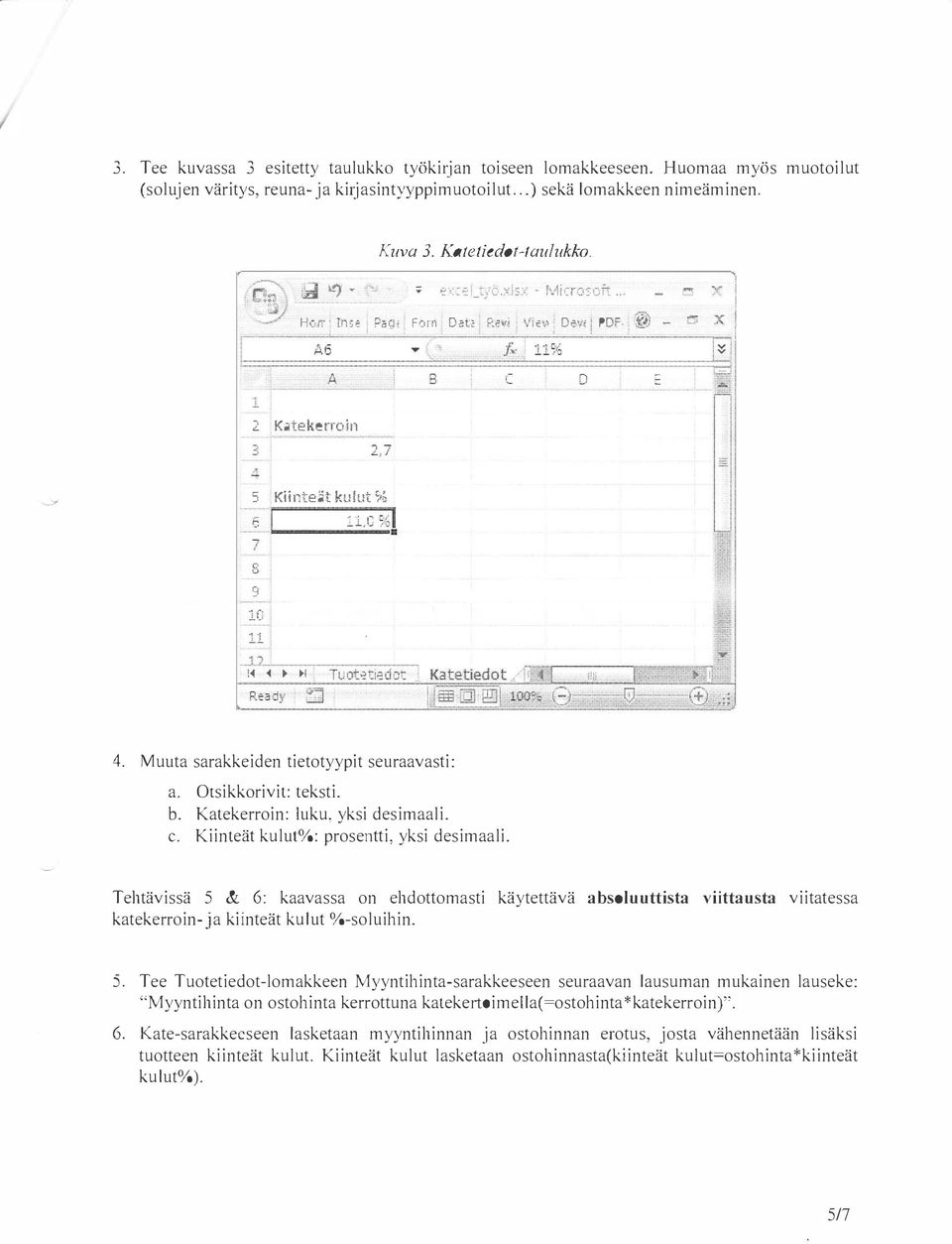 , I Tuocet,edDt. Katetiedotll! if.iiu (i).:: 4. Muuta sarakkeiden tietotyypit seuraavasti: a. Otsikkorivit: teksti. b. Katekerroin: luku, yksi desimaali. c. Kiinteät kulut%: prosentti, yksi desimaali.