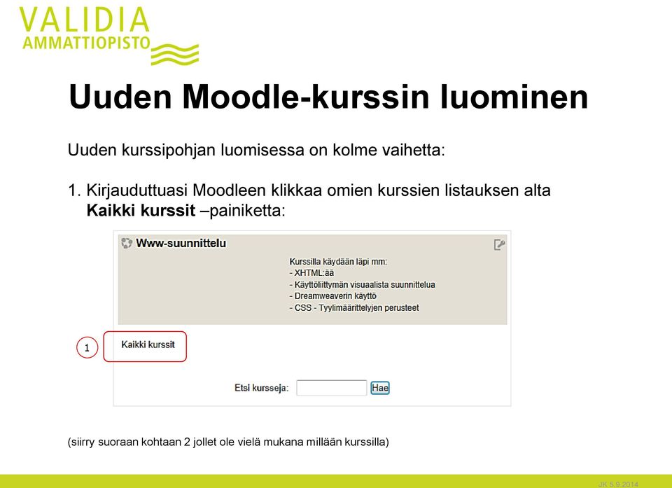 Kirjauduttuasi Moodleen klikkaa omien kurssien listauksen alta