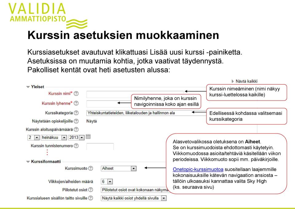 kohdassa valitsemasi kurssikategoria Alasvetovalikossa oletuksena on Aiheet. Se on kurssimuodoista ehdottomasti käytetyin.