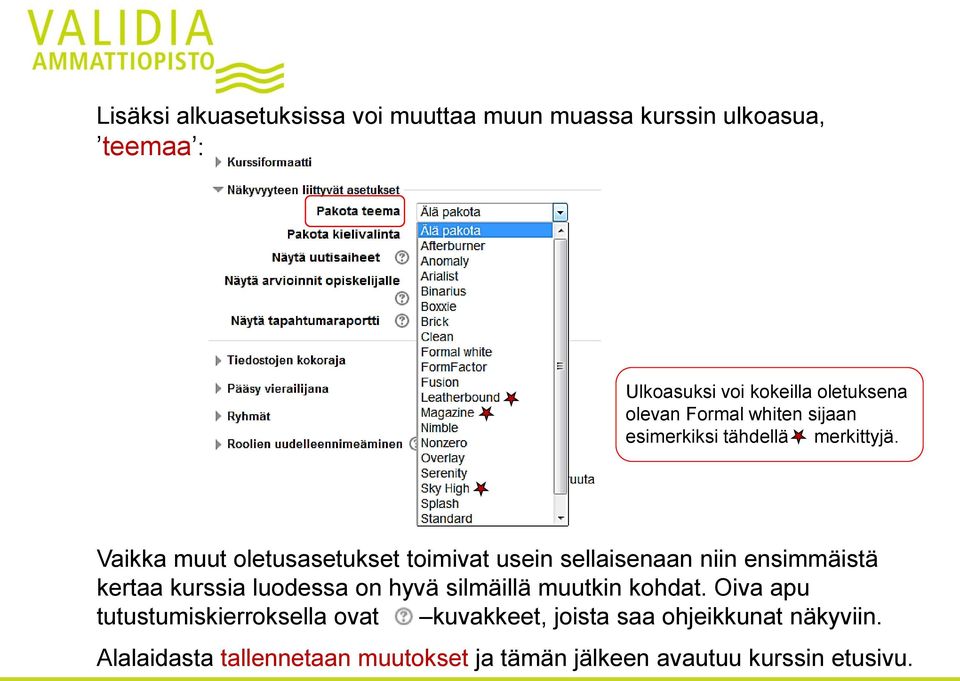 Vaikka muut oletusasetukset toimivat usein sellaisenaan niin ensimmäistä kertaa kurssia luodessa on hyvä silmäillä