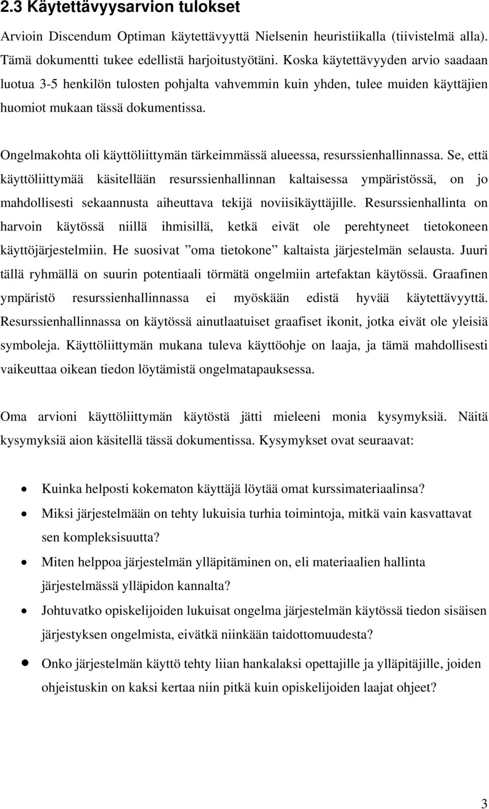 Ongelmakohta oli käyttöliittymän tärkeimmässä alueessa, resurssienhallinnassa.