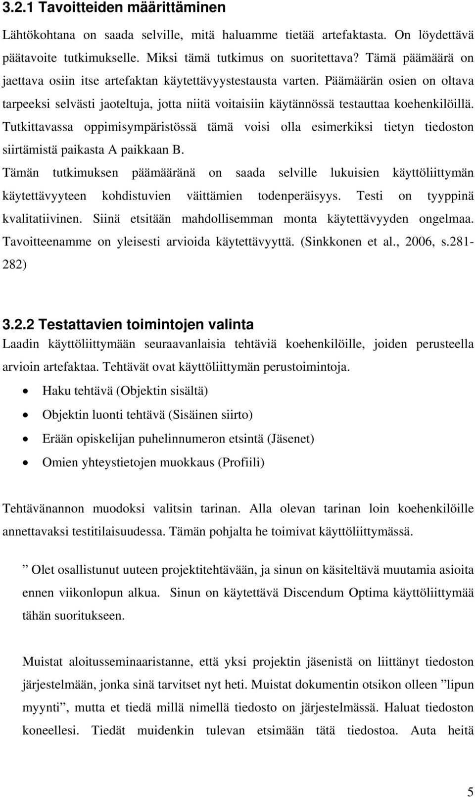 Tutkittavassa oppimisympäristössä tämä voisi olla esimerkiksi tietyn tiedoston siirtämistä paikasta A paikkaan B.