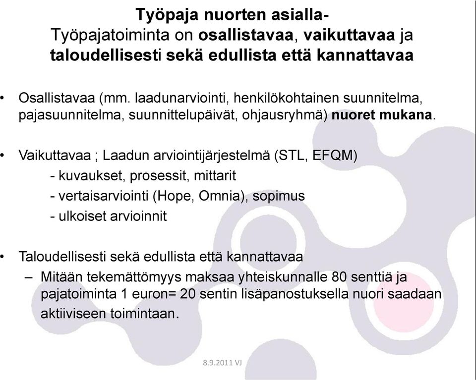 Vaikuttavaa ; Laadun arviointijärjestelmä (STL, EFQM) - kuvaukset, prosessit, mittarit - vertaisarviointi (Hope, Omnia), sopimus - ulkoiset arvioinnit