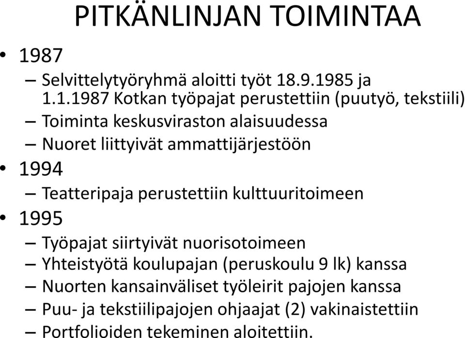 .9.1985 ja 1.1.1987 Kotkan työpajat perustettiin (puutyö, tekstiili) Toiminta keskusviraston alaisuudessa Nuoret