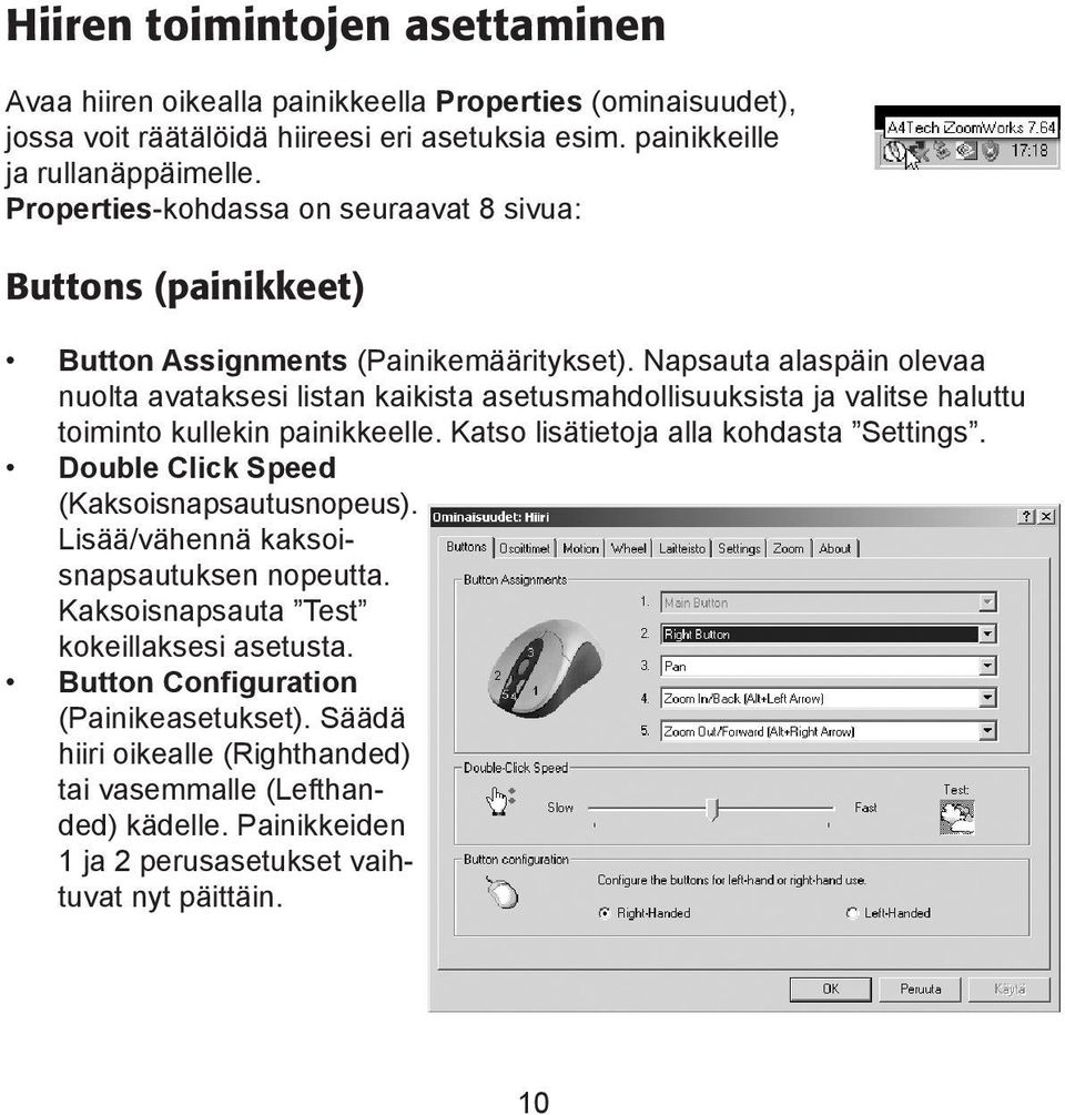 Napsauta alaspäin olevaa nuolta avataksesi listan kaikista asetusmahdollisuuksista ja valitse haluttu toiminto kullekin painikkeelle. Katso lisätietoja alla kohdasta Settings.