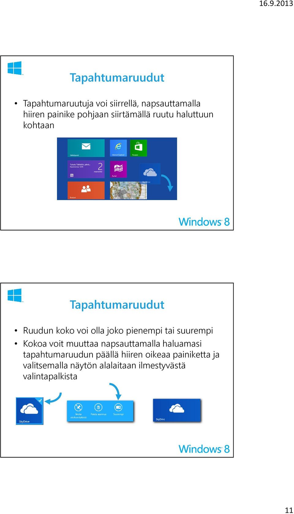 pienempi tai suurempi Kokoa voit muuttaa napsauttamalla haluamasi tapahtumaruudun