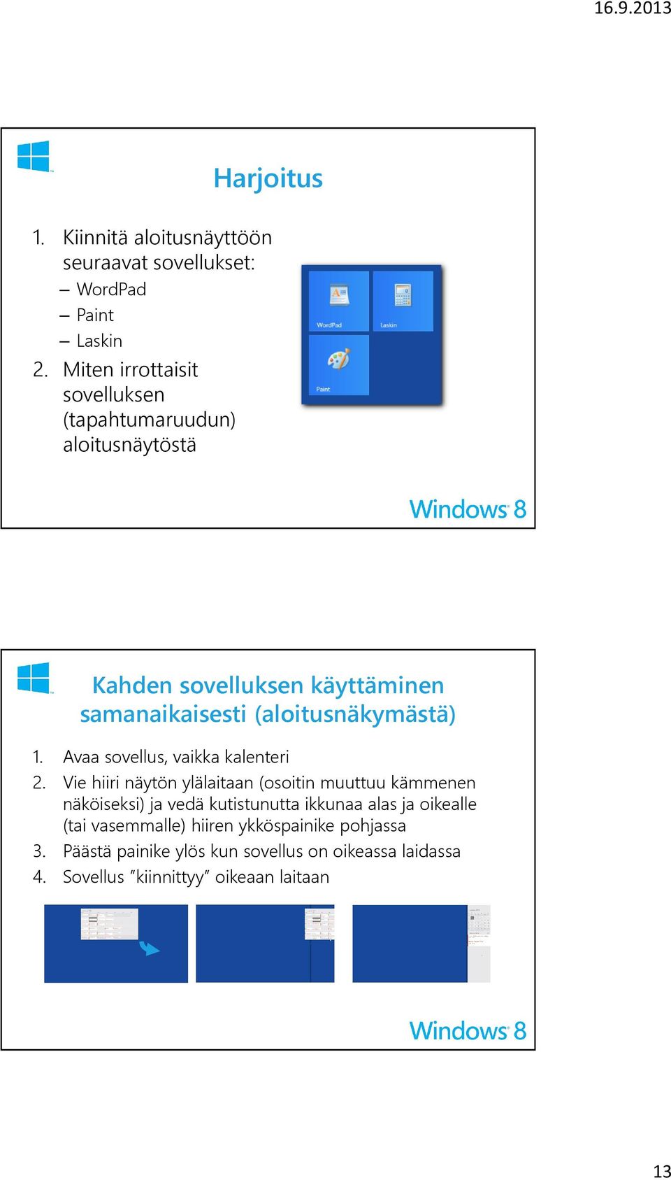 (aloitusnäkymästä) 1. Avaa sovellus, vaikka kalenteri 2.