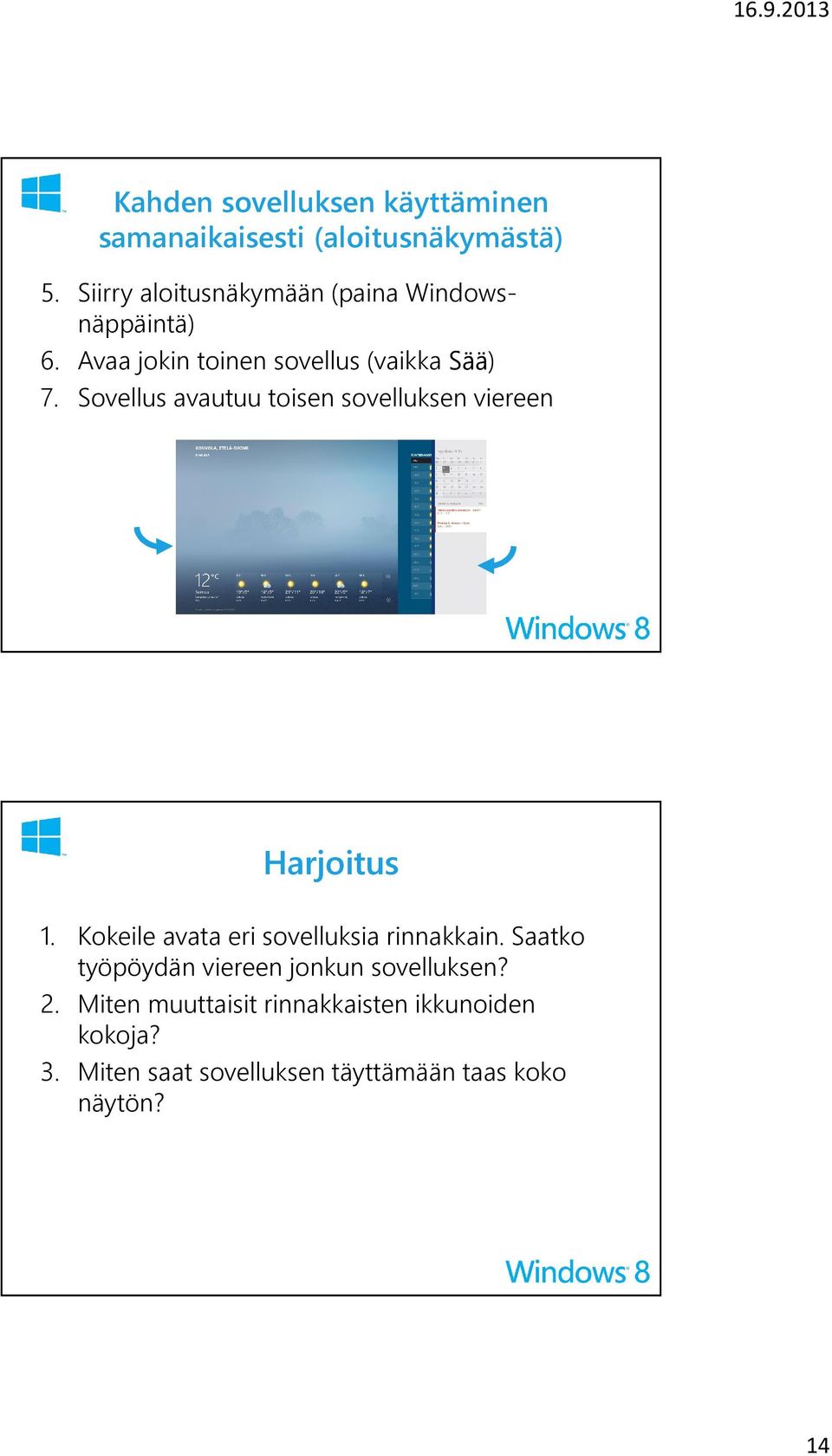 Sovellus avautuu toisen sovelluksen viereen Harjoitus 1. Kokeile avata eri sovelluksia rinnakkain.