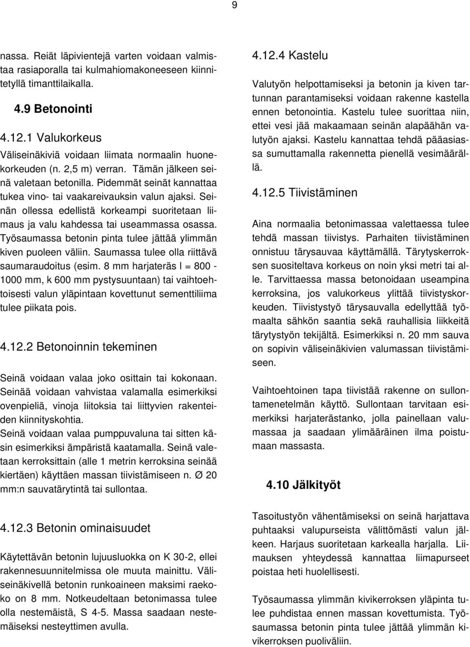 Seinän ollessa edellistä korkeampi suoritetaan liimaus ja valu kahdessa tai useammassa osassa. Työsaumassa betonin pinta tulee jättää ylimmän kiven puoleen väliin.