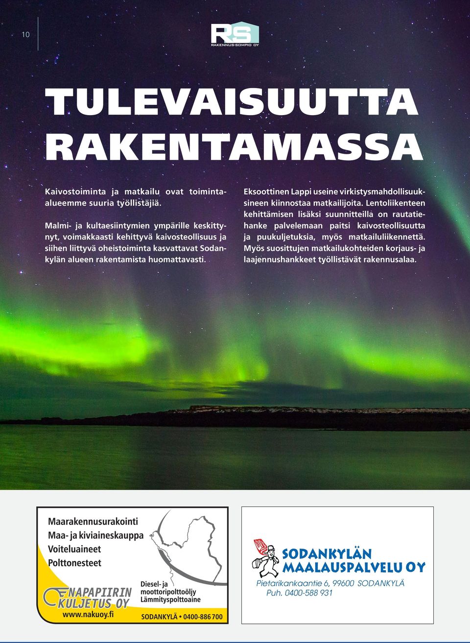 alueen rakentamista huomattavasti. Eksoottinen Lappi useine virkistysmahdollisuuksineen kiinnostaa matkailijoita.