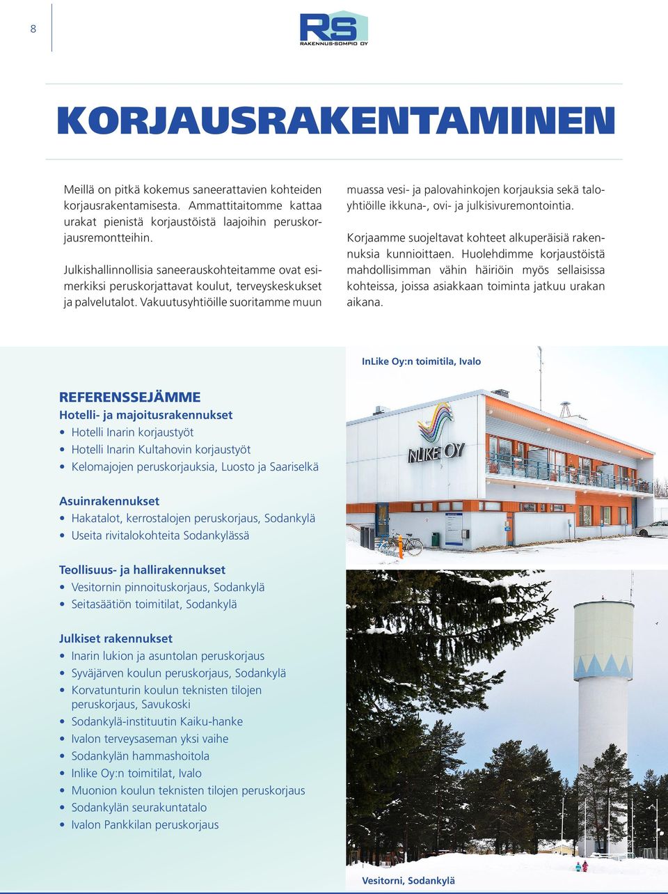 Vakuutusyhtiöille suoritamme muun muassa vesi- ja palovahinkojen korjauksia sekä taloyhtiöille ikkuna-, ovi- ja julkisivuremontointia.