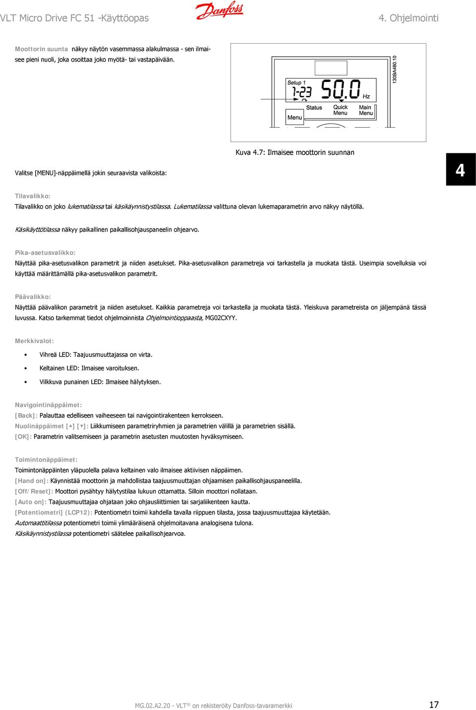 Lukematilassa valittuna olevan lukemaparametrin arvo näkyy näytöllä. Käsikäyttötilassa näkyy paikallinen paikallisohjauspaneelin ohjearvo.