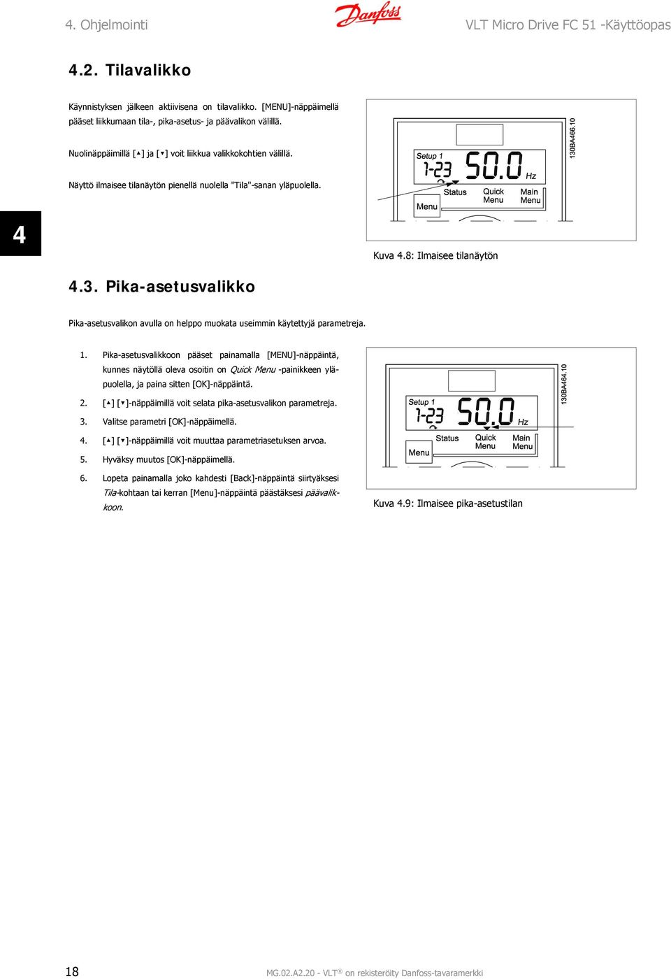 Pika-asetusvalikko Pika-asetusvalikon avulla on helppo muokata useimmin käytettyjä parametreja. 1.