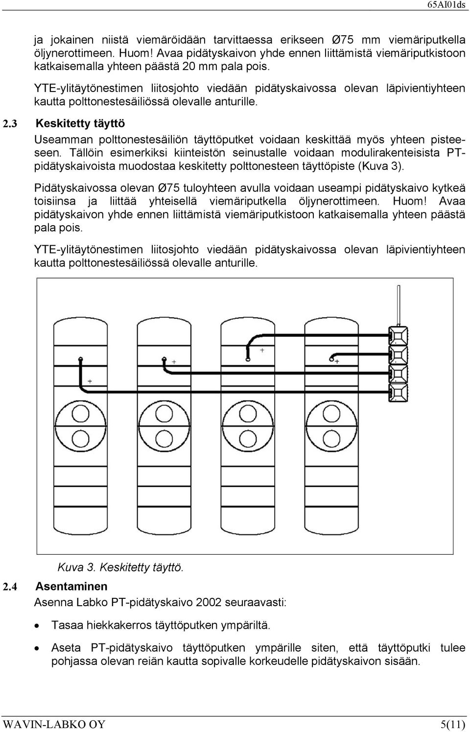 YTE-ylitäytönestimen liitosjohto viedään pidätyskaivossa olevan läpivientiyhteen kautta polttonestesäiliössä olevalle anturille. 2.