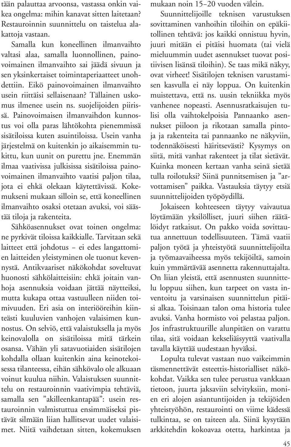 Eikö painovoimainen ilmanvaihto usein riittäisi sellaisenaan? Tällainen uskomus ilmenee usein ns. suojelijoiden piirissä.