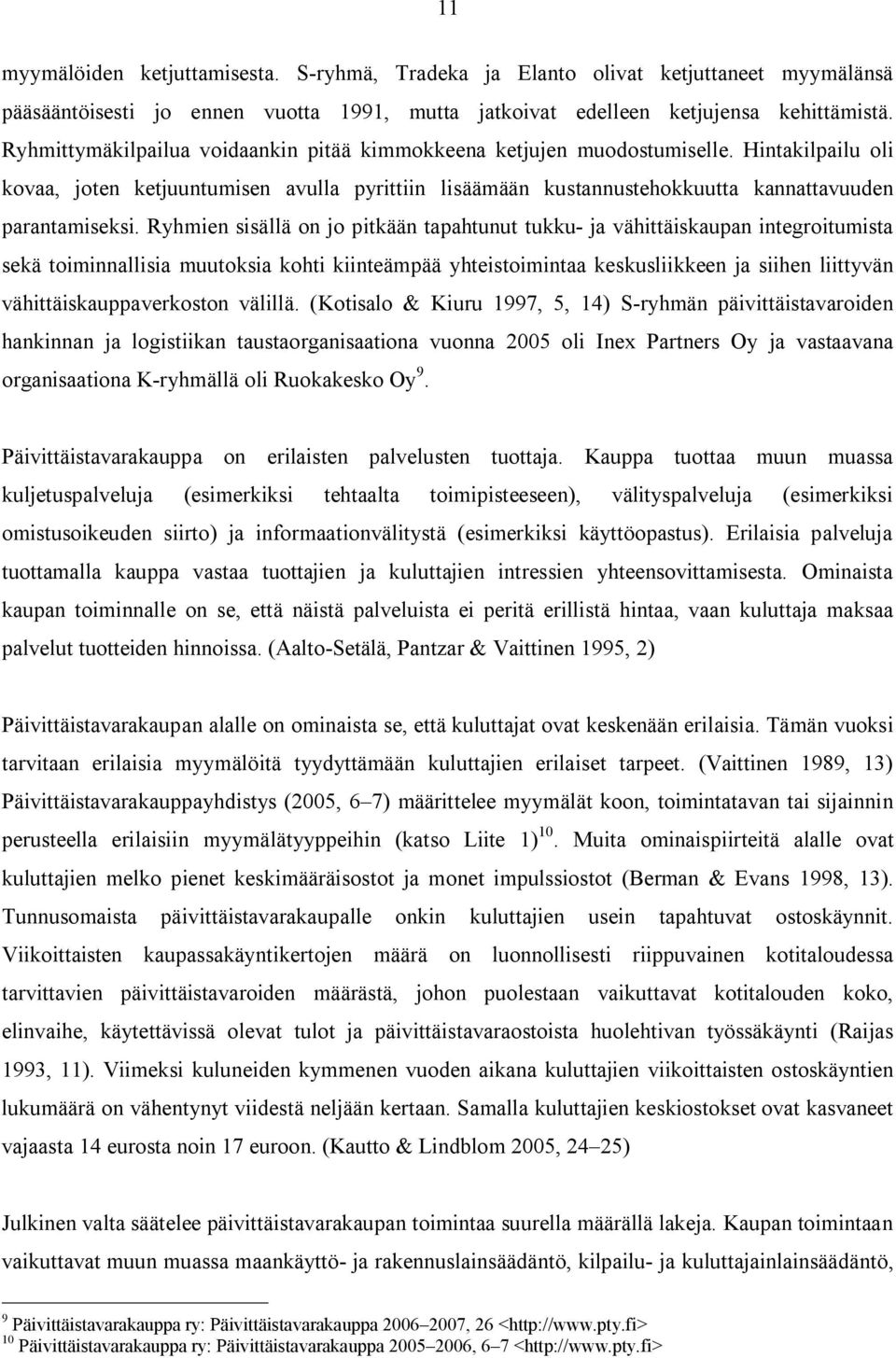 Ryhmien sisällä on jo pitkään tapahtunut tukku- ja vähittäiskaupan integroitumista sekä toiminnallisia muutoksia kohti kiinteämpää yhteistoimintaa keskusliikkeen ja siihen liittyvän