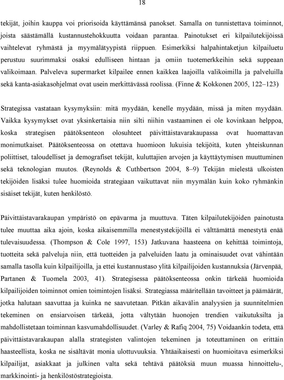 Esimerkiksi halpahintaketjun kilpailuetu perustuu suurimmaksi osaksi edulliseen hintaan ja omiin tuotemerkkeihin sekä suppeaan valikoimaan.